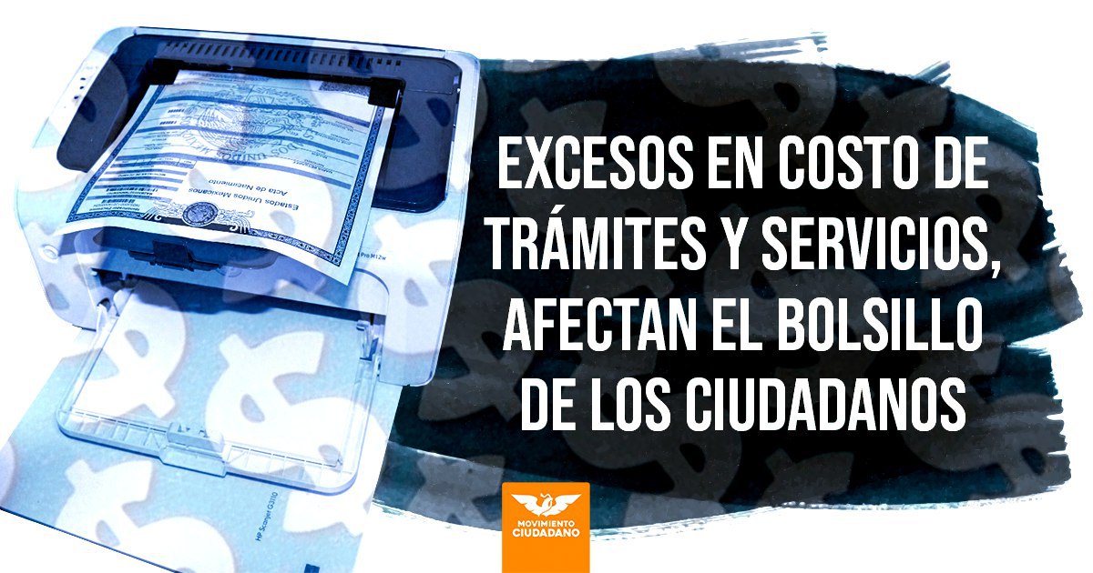 Excesos en costo de trámites y servicios que proporciona el Estado deben erradicarse: Movimiento Ciudadano