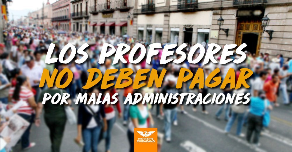Movimiento Ciudadano pide sensibilidad y voluntad de Estado y Federación para acabar con falta de pago a maestros