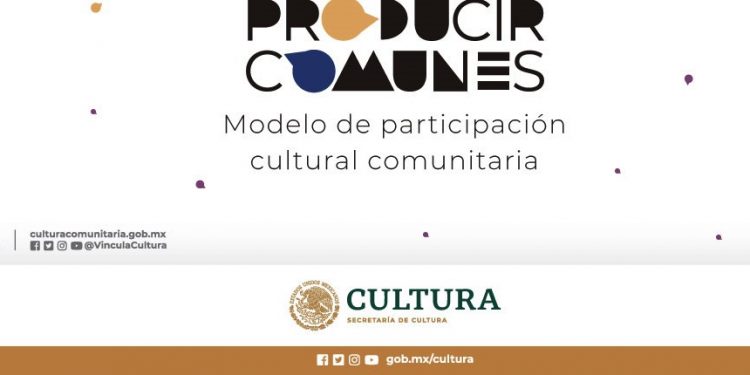 “Producir comunes: modelo de participación cultural comunitaria” llega a Durango, Estado de México, Morelos y Veracruz